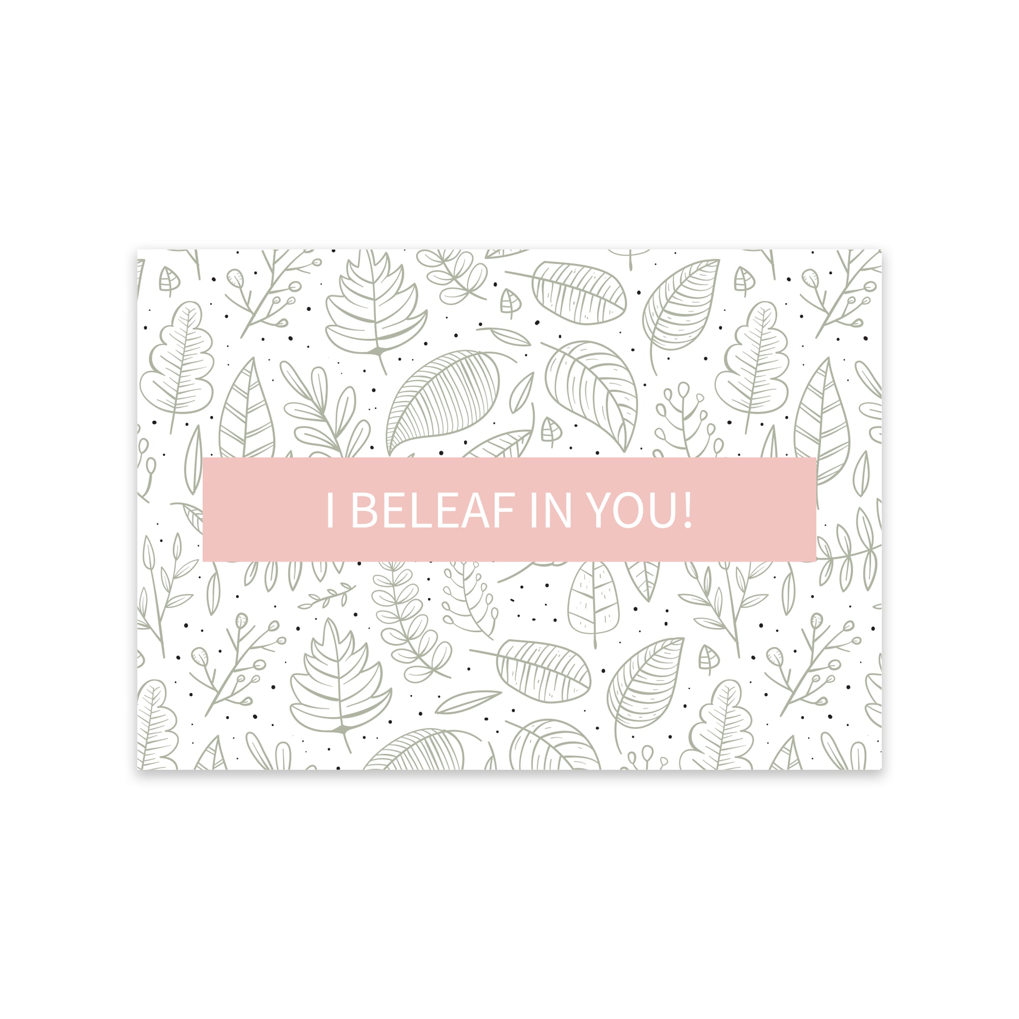 Notecard - I Beleaf in You!